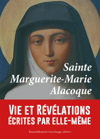 SAINTE MARGUERITE-MARIE ALACOQUE / VIE ET REVELATIONS ECRITES PAR ELLE-MEME - SAINTE MARGUERITE-MA - Rassemblement à son image, éditions