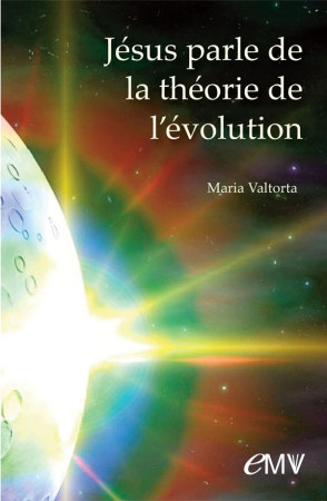 JESUS PARLE DE LA THEORIE DE L-EVOLUTION - MARIA VALTORTA. - Rassemblement à son image