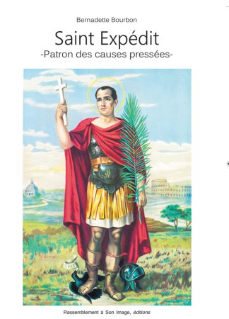 SAINT EXPEDIT. PATRON DES CAUSES PRESSEES - BERNADETTE BOURBON - RA IMAGE