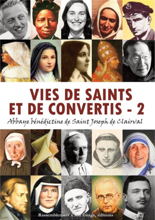 VIES DE SAINTS ET DE CONVERTIS, TOME 2 - ABBAYE SAINT JOSEPH - Rassemblement à son image, éditions