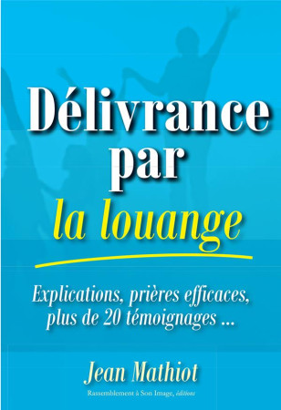 DELIVRANCE PAR LA LOUANGE - JEAN MATHIOT - Rassemblement à son image, éditions