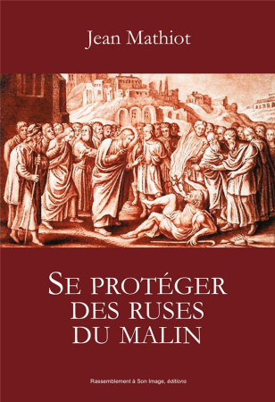 SE PROTEGER DES RUSES DU MALIN - JEAN MATHIOT - Rassemblement à son image, éditions