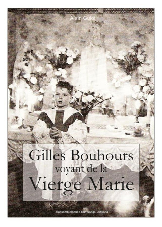 GILLES BOUHOURS - VOYANT DE LA VIERGE MARIE - ALAIN GUIOT - Rassemblement à son image, éditions