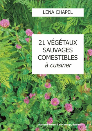 21 VEGETAUX SAUVAGES COMESTIBLES A CUISINER - LENA CHAPEL - RA IMAGE