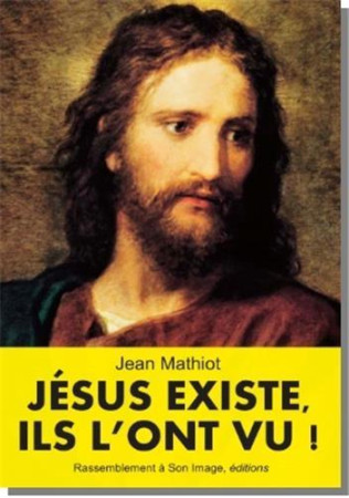 JESUS EXISTE, ILS L-ONT VU - JEAN MATHIOT - RA IMAGE