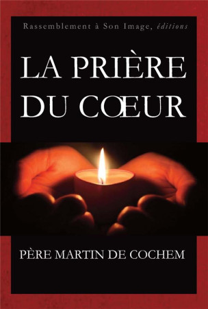 PRIERE DU COEUR - PERE MARTIN DE COCHE - RA IMAGE