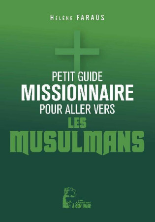 PETIT GUIDE MISSIONNAIRE POUR ALLER VERS LES MUSULMANS - FARAUS HELENE - RA IMAGE