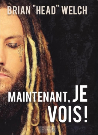 MAINTENANT, JE VOIS! - BRIAN HEAD WELCH - Première partie