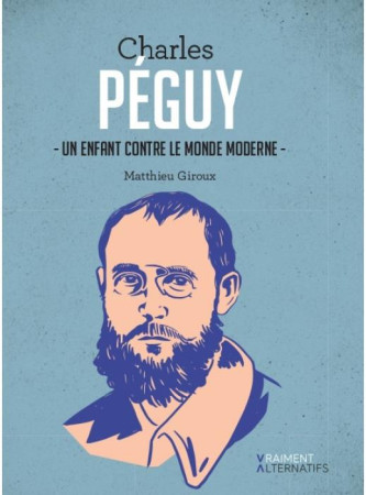 CHARLES PEGUY UN ENFANT CONTRE LE MONDE MODERNE - MATTHIEU GIROUX - PREMIERE PARTIE