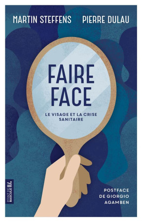 FAIRE FACE - LE VISAGE ET LA CRISE SANITAIRE - STEFFENS MARTIN ET DULAU PIERR - PREMIERE PARTIE