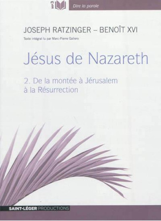 JESUS DE NAZARETH VERSION MP3 INTEGRALE TOM E 2 - AUDIOLIVRE LU PAR MARC GALLIER - BENOIT XVI - JOSEPH - SAINT LEGER