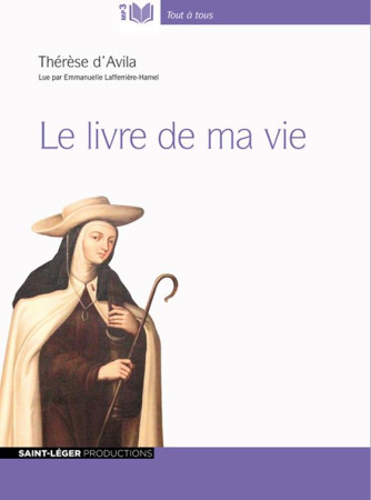 LIVRE DE MA VIE / AUTOBIOGRAPHIE - THERESE D-AVILA - Saint-Léger productions