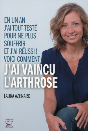 COMMENT J-AI VAINCU L-ARTHROSE - AZENARD LAURA - T. Souccar