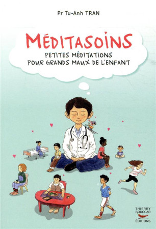 MEDITASOINS - PETITES MEDITATIONS POUR GRANDS MAUX DE L-ENFANT - TRAN TU-ANH - THIERRY SOUCCAR