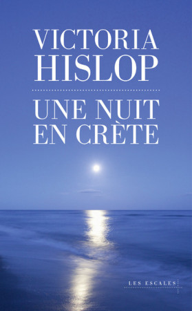 UNE NUIT EN CRETE - Victoria Hislop - LES ESCALES