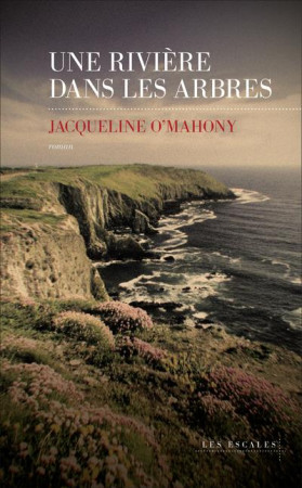 UNE RIVIERE DANS LES ARBRES - O-MAHONY JACQUELINE - LES ESCALES