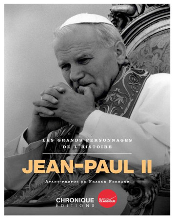 JEAN-PAUL II / LES GRANDS PERSONNAGES DE L-HISTOIRE - XXX - CHRONIQUE