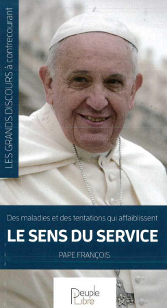 DES MALADIES ET DES TENTATIONS QUI AFFAIBLISSENT LE SENS DU SERVICE - PAPE FRANCOIS - Peuple libre