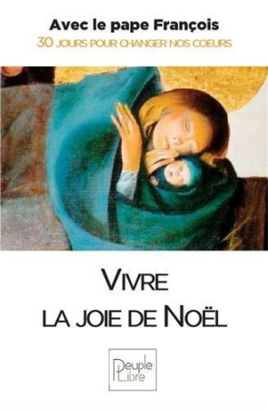 VIVRE LA JOIE DE NOEL - PAPE FRANCOIS - PEUPLE LIBRE