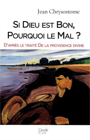 SI DIEU EST BON, POURQUOI LE MAL ? - SAINT CHRYSOSTOME JEAN - PEUPLE LIBRE