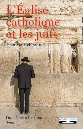 EGLISE CATHOLIQUE ET LES JUIFS / TOME 1 - THERESE HEBBELINCK - Domuni Press