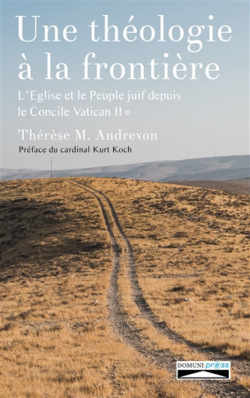 THEOLOGIE A LA FRONTIERE / L-EGLISE ET LE PEUPLE JUIF DEPUIS LE CONCILE VATICAN II - THERESE M. ANDREVON - DOMUNI