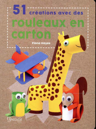 51 CREATIONS AVEC DES ROULEAUX EN CARTONS - HAYES FIONA - Grenouille éditions