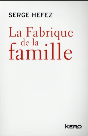 LA FABRIQUE DE LA FAMIL - HEFEZ SERGE - Kero