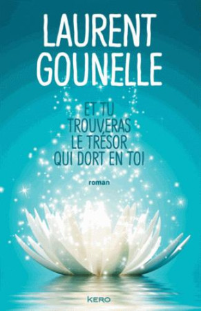 ET TU TROUVERAS LE TRESOR QUI DORT EN TOI - GOUNELLE LAURENT - Kero