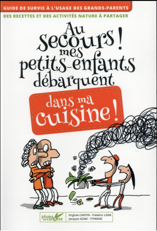 AU SECOURS MES PETITS-ENFANTS DEBARQUENT DA NS MA CUISINE ! - CANTIN VIRGINIE - Plume de carotte