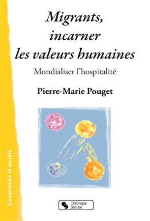 MIGRANTS, INCARNER LES VALEURS HUMAINES (LES) - POUGET PIERRE M - Chronique sociale