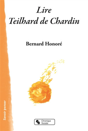 LIRE TEILHARD DE CHARDIN - HONORE BERNARD - Chronique sociale