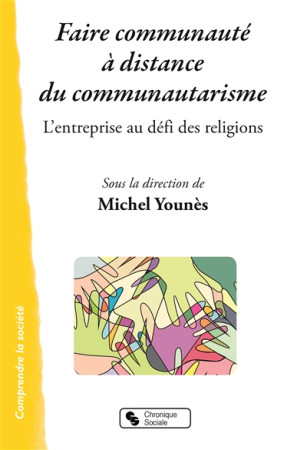 FAIRE COMMUNAUTE A DISTANCE DU COMMUNAUTARISME - YOUNES MICHEL - Chronique sociale