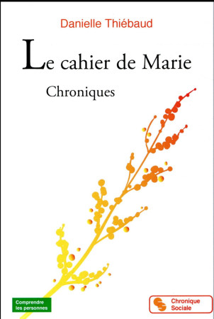 CAHIER DE MARIE (LE) - CHRONIQUES - THIEBAUD DANIELLE - CHRONIQUE SOCIA