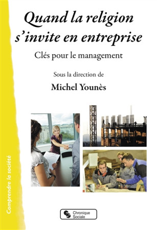 QUAND LA RELIGION S-INVITE EN ENTREPRISE. - CLES POUR LE MANAGEMENT - YOUNES MICHEL - CHRONIQUE SOCIA