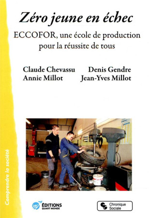 ZERO JEUNE EN ECHEC / ECCOFOR, UNE ECOLE DE PRODUCTION POUR LA REUSSITE DE TOUS - CHEVASSU/MILLOT - CHRONIQUE SOCIA