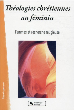 THEOLOGIES CHRETIENNES AU FEMININ - FEMMES ET RECHERCHE - CHRONIQUE SOCIA