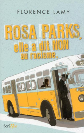 ROSA PARKS - ELLE A DIT NON AU RACISME - LAMY FLORENCE - SCRINEO