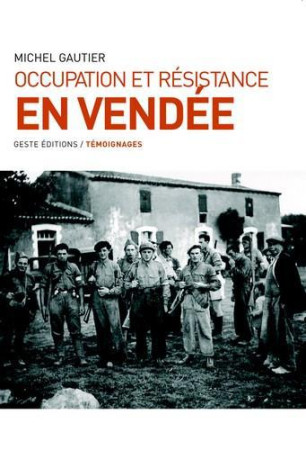 OCCUPATION ET RESISTANCE EN VENDEE - MICHEL GAUTIER - GESTE