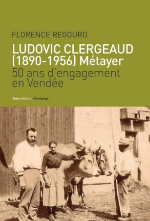 LUDOVIC CLERGEAUD 1890-1956 METAYER 50 ANS D-ENGAGEMENT EN VENDEE - FLORENCE RE GOURD - Geste