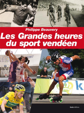 GRANDES HEURES DU SPORT VENDEEN - PHILIPPE BEAUVERY - Geste