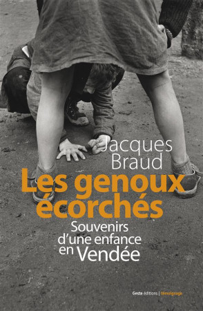 GENOUX ECORCHES (LES) SOUVENIRS D-UNE ENFANCE EN VEND?E - BRAUD JACQUES - Geste