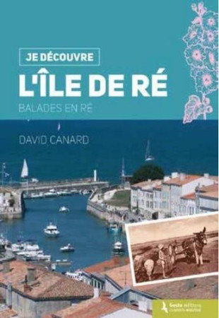 JE DECOUVRE L-ILE DE RE (DOS CARRE) - BALAD ES EN RE - DAVID CANARD - Geste