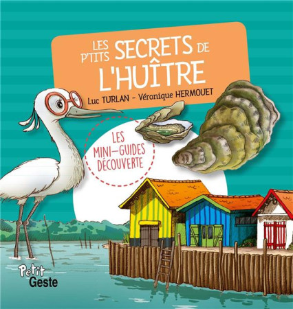 LES P-TITS SECRETS DE L-HUITRE (COLL. MINI-GUIDE DECOUVERTE) - HERMOUET V/TURLAN L - Geste