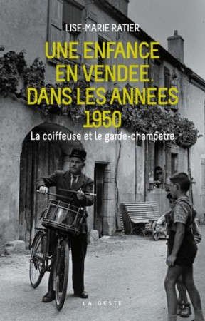 UNE ENFANCE EN VENDEE DANS LES ANNEES 1950 - RATIER LISE-MARIE - GESTE