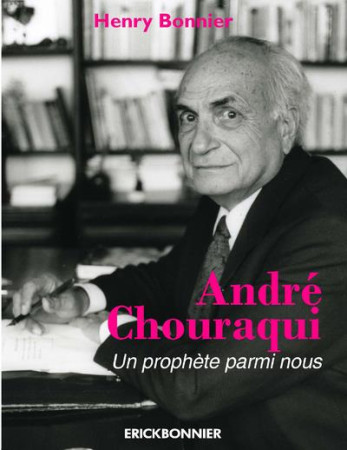 ANDRE CHOURAQUI / UN PROPHETE PARMI NOUS - BONNIER HENRY - ERICK BONNIER