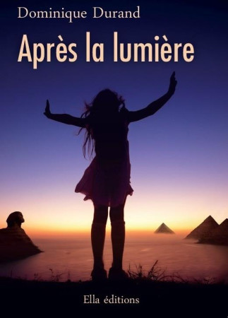 APRES LA LUMIERE - DOMINIQUE DURAND - ELLA EDITIONS