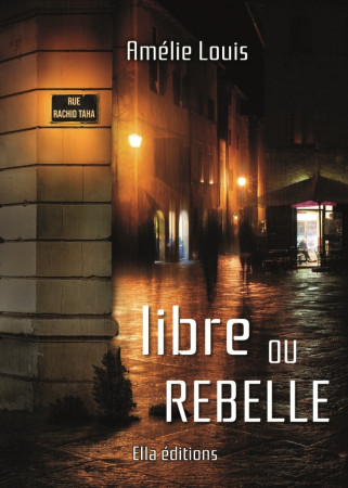 LIBRE OU REBELLE - Amélie LOUIS - ELLA EDITIONS