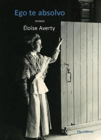 EGO TE ABSOLVO - ELOISE AVERTY - ELLA EDITIONS