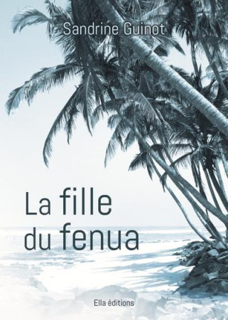 FILLE DU FENUA (LA) - GUINOT SANDRINE - ELLA EDITIONS